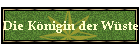 Die K�nigin der W�ste