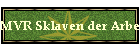 MVR Sklaven der Arbeit